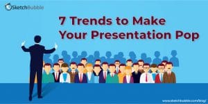 Seven Trends To Make Your Presentation Pop - Sketchbubble