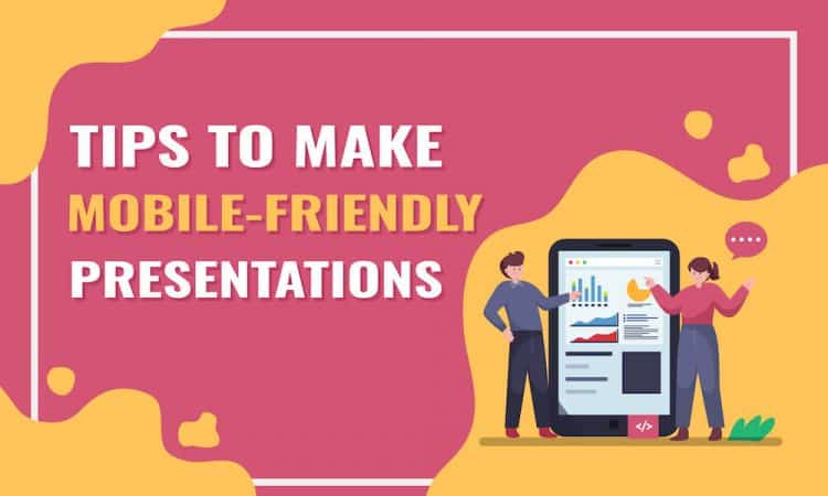 A Detailed Guide to Make Mobile-Friendly Presentations